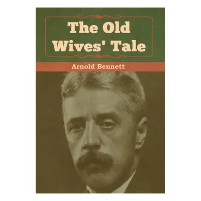 "The Old Wives' Tale" - "" ("Bennett Arnold")(Pevná vazba)