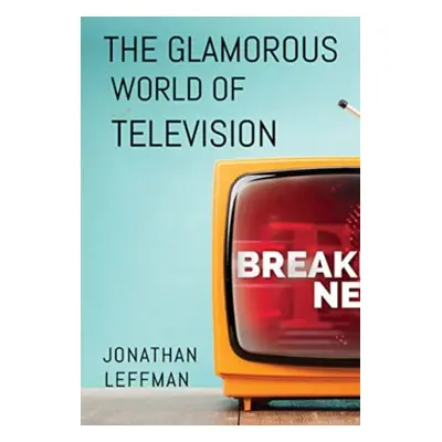 "Glamorous World of Television" - "" ("Leffman Jonathan")(Paperback / softback)