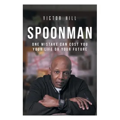 "Spoonman: One Mistake Can Cost You Your Life or Your Future" - "" ("Hill Victor")(Paperback)