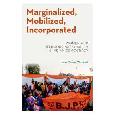 "Marginalized, Mobilized, Incorporated" - "Women and Religious Nationalism in Indian Democracy"