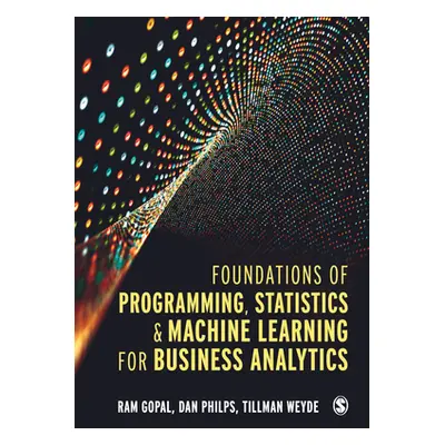 "Foundations of Programming, Statistics, and Machine Learning for Business Analytics" - "" ("Gop