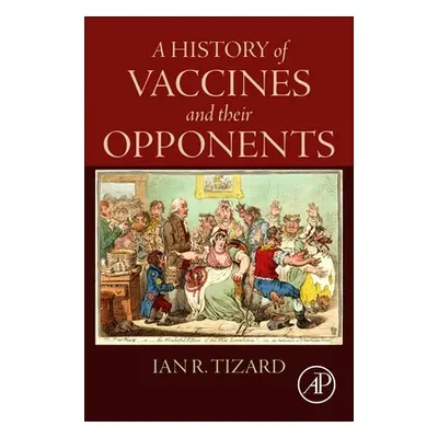 "A History of Vaccines and Their Opponents" - "" ("Tizard Ian R.")(Paperback)