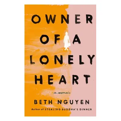 "Owner of a Lonely Heart: A Memoir" - "" ("Nguyen Beth")(Pevná vazba)