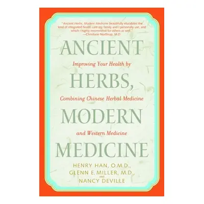 "Ancient Herbs, Modern Medicine: Improving Your Health by Combining Chinese Herbal Medicine and 