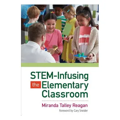 "STEM-Infusing the Elementary Classroom" - "" ("Reagan Miranda Talley")(Paperback)