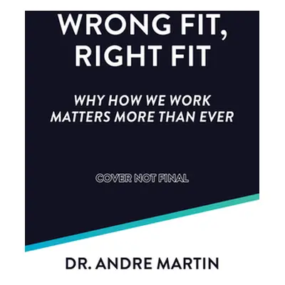 "Wrong Fit, Right Fit: Why How We Work Matters More Than Ever" - "" ("Martin Andre")(Paperback)