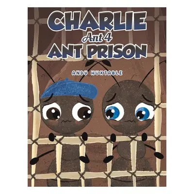 "Charlie Ant 4: Ant Prison" - "" ("Huxtable Andy")(Paperback)