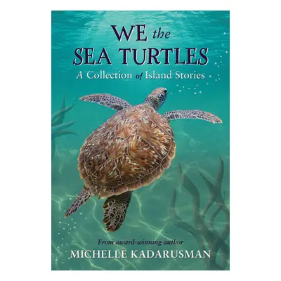 "We the Sea Turtles: A Collection of Island Stories" - "" ("Kadarusman Michelle")(Pevná vazba)