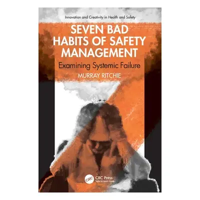 "Seven Bad Habits of Safety Management: Examining Systemic Failure" - "" ("Ritchie Murray")(Pape