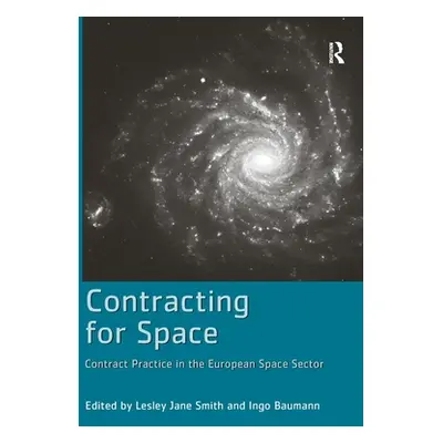 "Contracting for Space: Contract Practice in the European Space Sector" - "" ("Baumann Ingo")(Pa