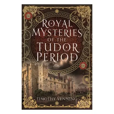 "Royal Mysteries of the Tudor Period" - "" ("Venning Timothy")(Pevná vazba)