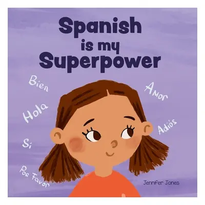 "Spanish is My Superpower: A Social Emotional, Rhyming Kid's Book About Being Bilingual and Spea