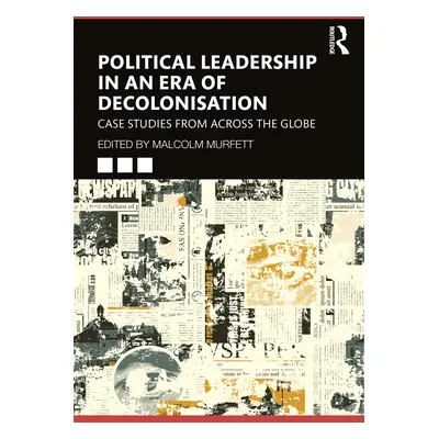 "Political Leadership in an Era of Decolonisation: Case Studies from Across the Globe" - "" ("Mu