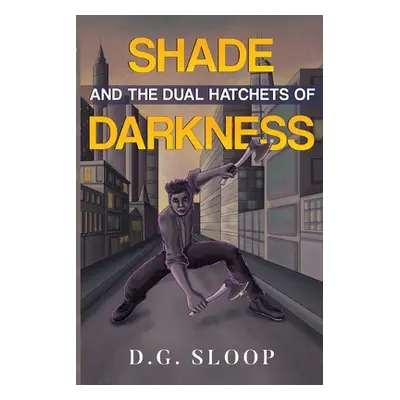 "Shade and the Dual Hatchets of Darkness" - "" ("Sloop D. G.")(Paperback)