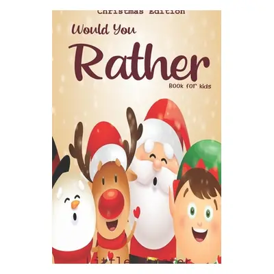 "Would you rather game book: : Unique Christmas Edition: A Fun Family Activity Book for Boys and