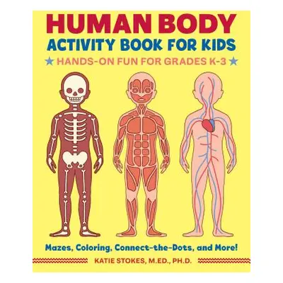 "Human Body Activity Book for Kids: Hands-On Fun for Grades K-3" - "" ("Stokes Katie")(Paperback