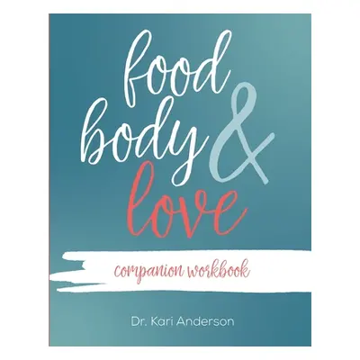 "Food, Body, & Love Companion Workbook" - "" ("Anderson Kari")(Paperback)