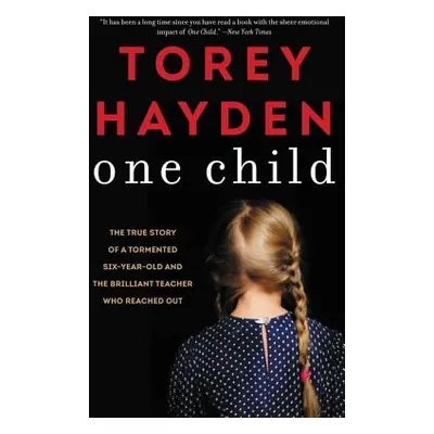 "One Child: The True Story of a Tormented Six-Year-Old and the Brilliant Teacher Who Reached Out