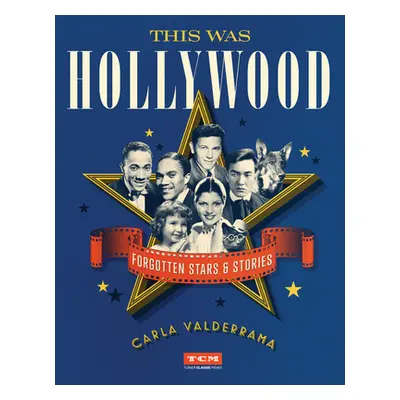 "This Was Hollywood: Forgotten Stars and Stories" - "" ("Valderrama Carla")(Pevná vazba)