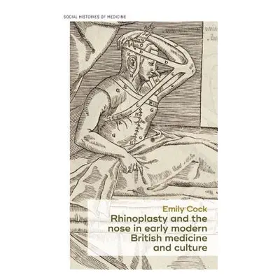 "Rhinoplasty and the Nose in Early Modern British Medicine and Culture" - "" ("Cock Emily")(Pevn