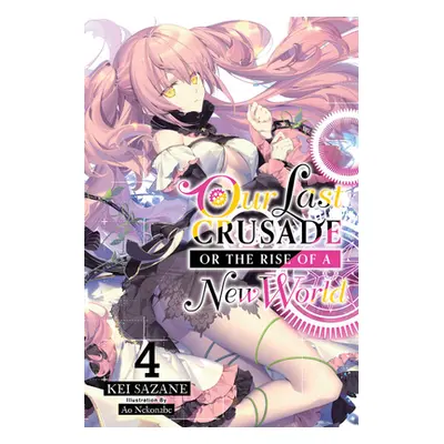 "Our Last Crusade or the Rise of a New World, Vol. 4" - "" ("Sazane Kei")(Paperback)