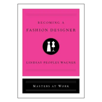 "Becoming a Fashion Designer" - "" ("Peoples Wagner Lindsay")(Pevná vazba)