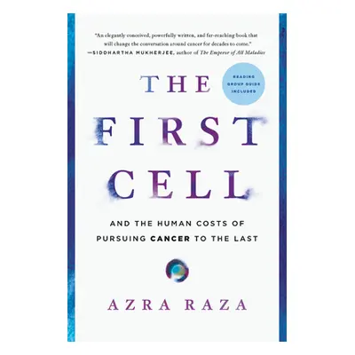 "The First Cell: And the Human Costs of Pursuing Cancer to the Last" - "" ("Raza Azra")(Paperbac