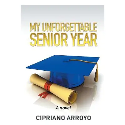 "My Unforgettable Senior Year" - "" ("Arroyo Cipriano")(Paperback)