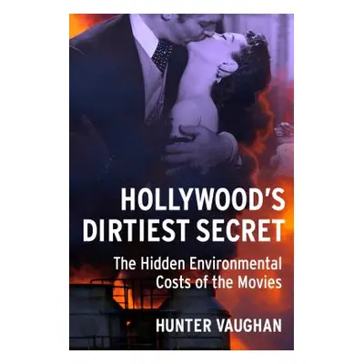 "Hollywood's Dirtiest Secret: The Hidden Environmental Costs of the Movies" - "" ("Vaughan Hunte