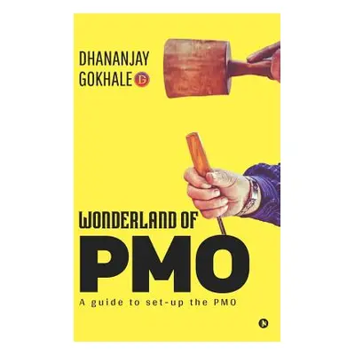 "Wonderland of PMO: A guide to set-up the PMO" - "" ("Dhananjay Gokhale")(Paperback)