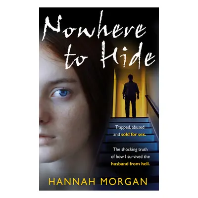 "Nowhere to Hide: Trapped, Abused and Sold for Sex" - "" ("Morgan Hannah")(Paperback)