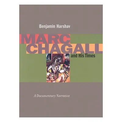 "Marc Chagall and His Times: A Documentary Narrative" - "" ("Harshav Benjamin")(Pevná vazba)