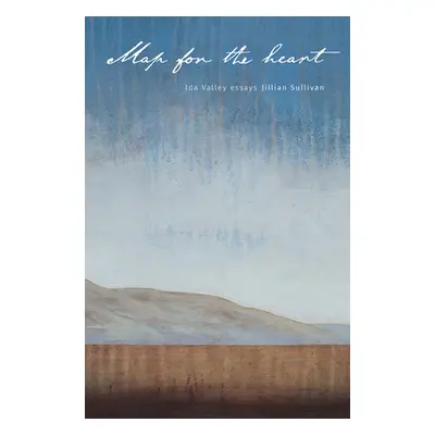 "Map for the Heart: Ida Valley Essays" - "" ("Sullivan Jillian")(Paperback)