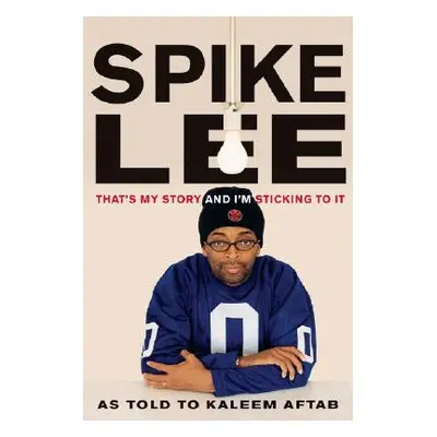 "Spike Lee: That's My Story and I'm Sticking to It" - "" ("Lee Spike")(Paperback)