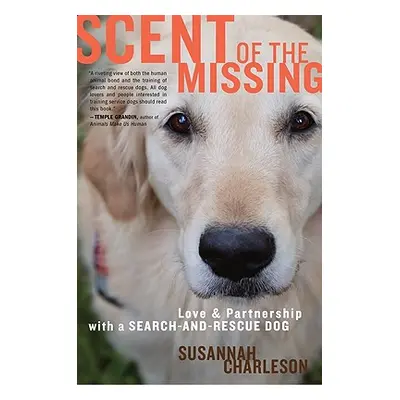 "Scent of the Missing: Love and Partnership with a Search-And-Rescue Dog" - "" ("Charleson Susan