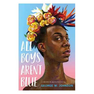 "All Boys Aren't Blue: A Memoir-Manifesto" - "" ("Johnson George M.")(Pevná vazba)