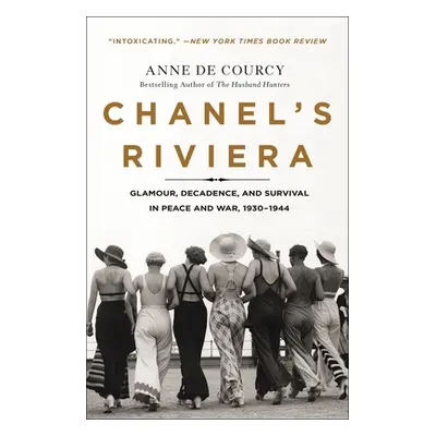 "Chanel's Riviera: Glamour, Decadence, and Survival in Peace and War, 1930-1944" - "" ("De Courc