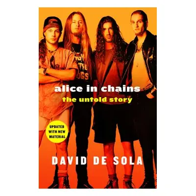 "Alice in Chains: The Untold Story" - "" ("De Sola David")(Paperback)