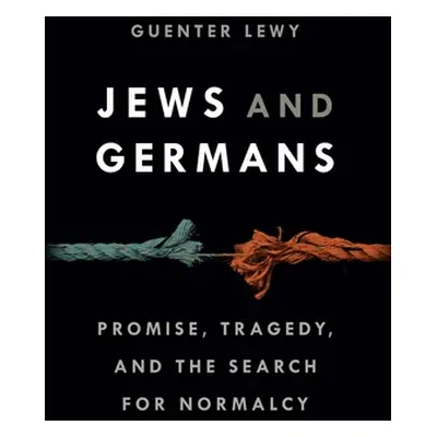 "Jews and Germans: Promise, Tragedy, and the Search for Normalcy" - "" ("Lewy Guenter")(Pevná va