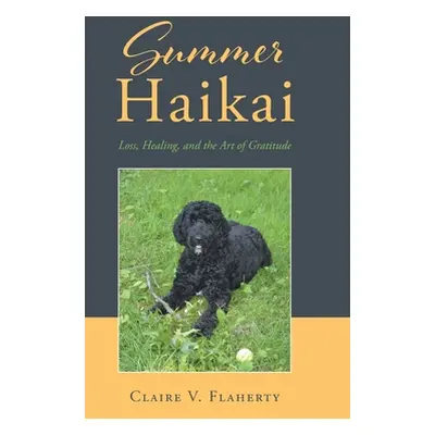 "Summer Haikai: Loss, Healing, and the Art of Gratitude" - "" ("Flaherty Claire V.")(Pevná vazba