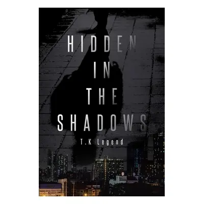 "Hidden in the Shadows" - "" ("Legend T. K.")(Paperback)