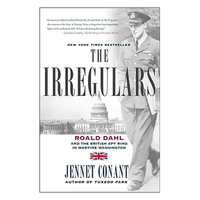 "The Irregulars: Roald Dahl and the British Spy Ring in Wartime Washington" - "" ("Conant Jennet