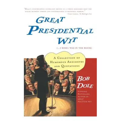 "Great Presidential Wit: (...I Wish I Was in the Book)" - "" ("Dole Bob")(Paperback)