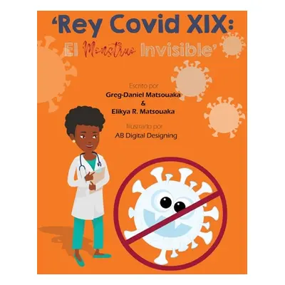 "'Rey Covid XIX: El Monstruo Invisible'" - "" ("Matsouaka Greg-Daniel")(Paperback)