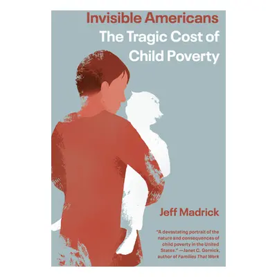 "Invisible Americans: The Tragic Cost of Child Poverty" - "" ("Madrick Jeff")(Paperback)