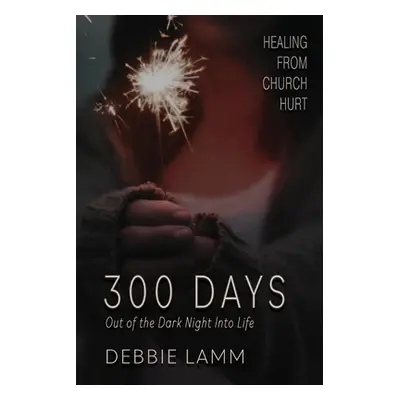 "300 Days: Out Of The Dark Night Into Life" - "" ("Lamm Debbie")(Paperback)