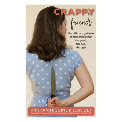 "Crappy Friends: The Ultimate Guide to Female Friendship: the Good, the Bad, the Ugly: The Ultim