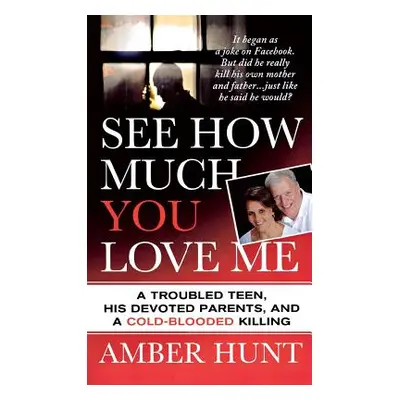 "See How Much You Love Me: A Troubled Teen, His Devoted Parents, and a Cold-Blooded Killing" - "