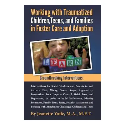 "Groundbreaking Interventions: Working with Traumatized Children, Teens and Families in Foster C