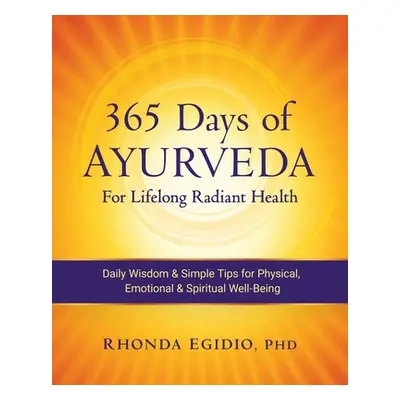 "365 Days of Ayurveda for Lifelong Radiant Health: Daily Wisdom & Simple Tips for Physical, Emot